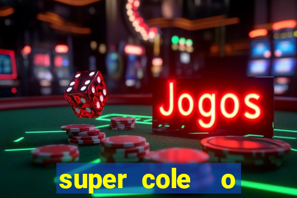 super cole  o 7784 jogos download